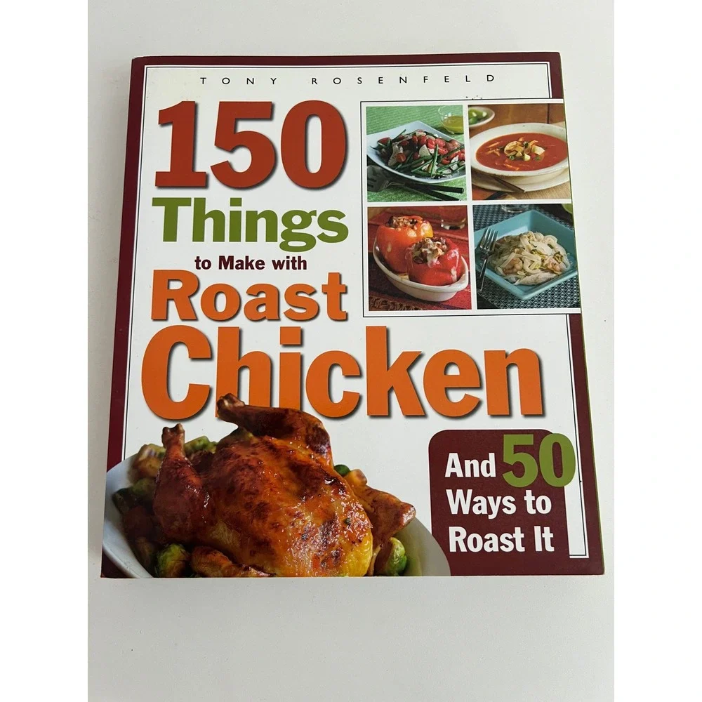 150‎ Things to Make with Roast Chicken Cookbook 50 Ways to Roast It